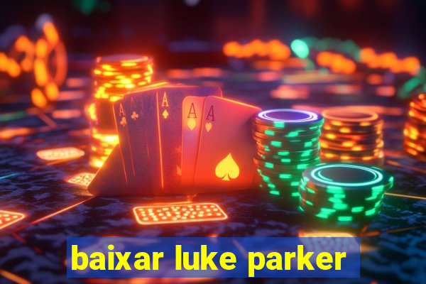 baixar luke parker